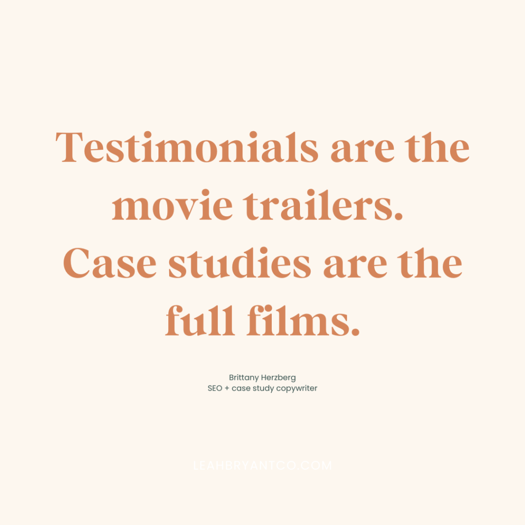image that reads a quote from Brittany Herzberg, "Testimonials are the movie trailers. Case studies are the full films. 🎥" 