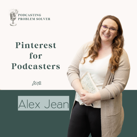 Pinterest-for-Podcasters-How-to-Boost-Discoverability-Alex-Jean-blog Cover image for the Podcasting Problem Solver™ episode titled “Pinterest for Podcasters” featuring Pinterest strategist Alex Jean, discussing how podcasters can use Pinterest and podcast SEO to boost discoverability and repurpose content for long-term visibility.
