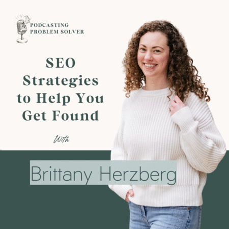 SEO-Strategies-to-help-Make-Your-Podcast-Easier-to-Find-with-Brittany-Herzberg-blog Podcasting Problem Solver episode graphic titled “SEO Strategy Beyond the Podcast” featuring guest Brittany Herzberg, discussing SEO strategies to make your podcast easier to find and grow visibility.