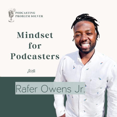 Mindset coach Rafer Owens Jr on Podcasting Problem Solver discussing podcast patience and staying consistent with your show