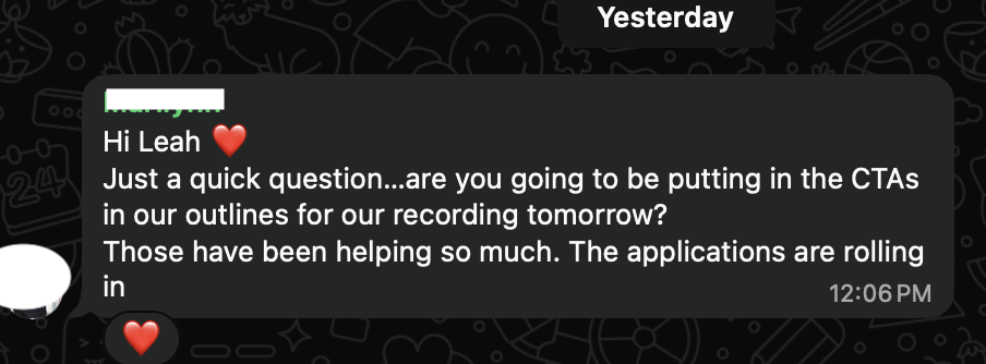 Just a quick question...are you going to be putting in the CTAs in our outlines for our recording tomorrow? Those have been helping so much. The applications are rolling in